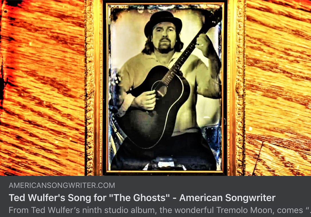 Ted Wulfers’ “The Ghosts” featured in American Songwriter Magazine with an interview by Paul Zollo